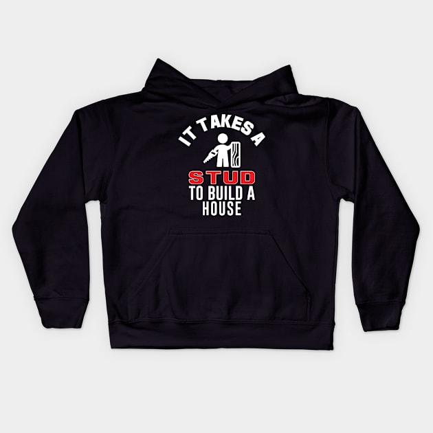 It Takes A Stud To Build A House Funny Carpenter Kids Hoodie by mstory